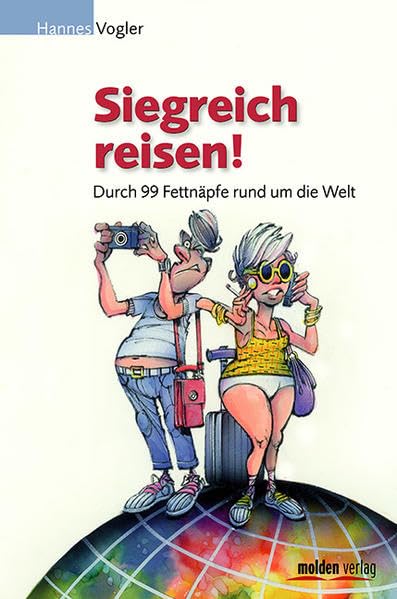 Siegreich reisen: Durch 99 Fettnäpfe rund um die Welt Mit Illustrationen von Erich Eibl Humour & Satire