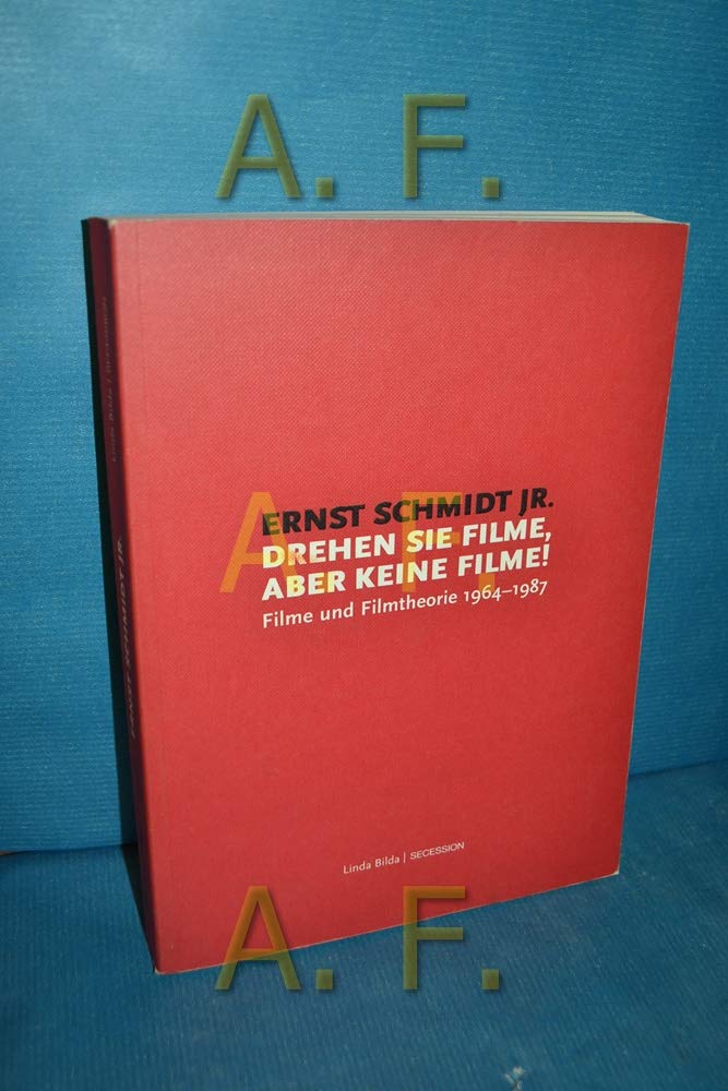 Ernst Schmidt Jr. Drehen Sie Filme, aber keine Filme!: Filme und Filmtheorie 1964-1987. Zur Ausstellung 'Linda Bilda for Ernst Schmidt jr.' in der Wiener Secession, v. 14.9.- 11.11.2001. Dtsch.-Engl. Film, Art & Culture