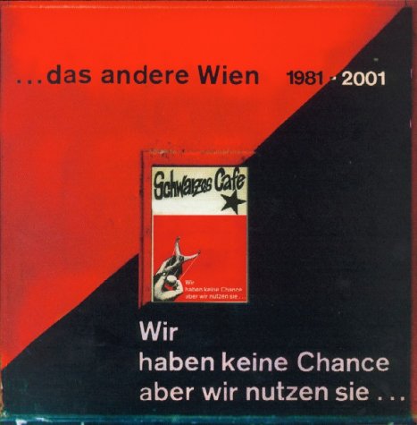 'Wir haben keine Chance, aber wir nutzen sie . . . ': Das andere Wien 1981-2001 - Schwarzes Cafe Politics & History