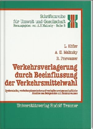 Verkehrsverlagerung durch Beeinflussung der Verkehrsmittelwahl. Systemische, verkehrsplanerische und verhaltenswissenschaftliche Ansätze am Beispiel des oberösterreichischen Zentralraumes Natural Sciences