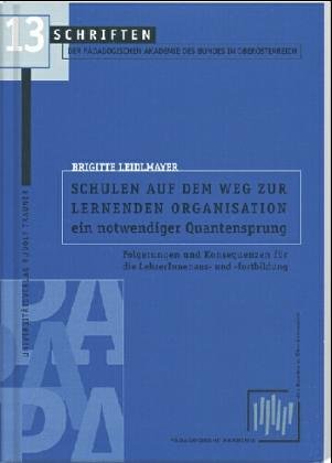 Schulen auf dem Weg zur lernenden Organisation. Ein notwendiger Quantensprung: Folgerungen und Konsequenzen für die LehrerInnenaus- und fortbildung Books
