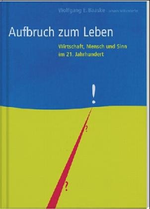 Aufbruch zum Leben: Wirtschaft, Mensch und Sinn im 21. Jahrhundert Law