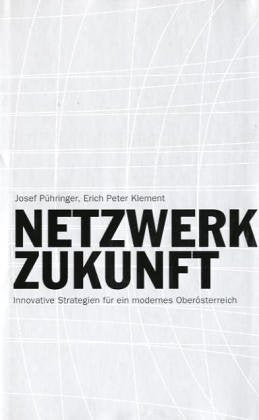 Netzwerk Zukunft: Innovative Strategien für ein modernes Oberösterreich Politics & History