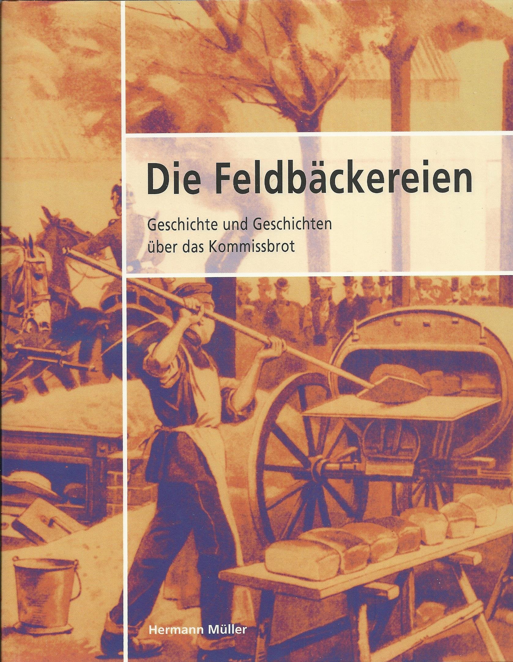 Die Feldbäckereien. Geschichte und Geschichten über das Kommissbrot Books