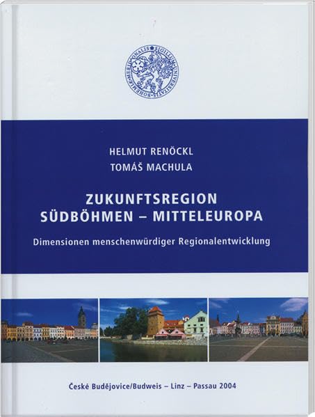 Zukunftsregion Südböhmen - Mitteleuropa: Dimensionen menschwürdiger Regionalentwicklung Law