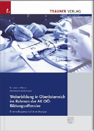 Weiterbildung in Oberösterreich im Rahmen der AK OÖ-Bildungsoffensive: Eine volkswirtschaftliche Analyse Law