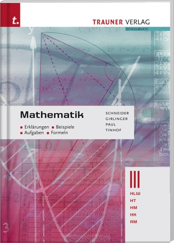 Mathematik III HLW/HT/HM/HK/AM, Erklärungen Beispiele, Aufgaben, Formeln: Für Schulen in Österreich Study Guides