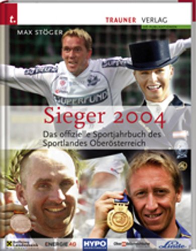 Sieger 2004. Das offizielle Sportjahrbuch des Sportlandes Oberösterreich Leisure & Fun