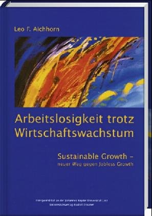 Arbeitslosigkeit trotz Wirtschaftswachstum - Sustainable Growth, neuer Weg gegen Jobless Growth Law