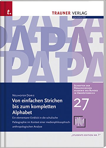 Von einfachen Strichen bis zum kompletten Alphabet: Ein elementarer Einblick in die schulische Paläographie im Kontext éiner ... medienphilosophisch-anthropologischen Analyse Learning & Reference