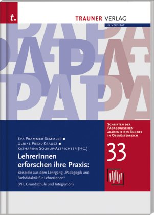 LehrerInnen erforschen ihre Praxis: Beispiele aus dem Lehrgang, Pädagogik und Fachdidaktik für LehrerInnen (PFL Grundschule und Integration) Education & Training