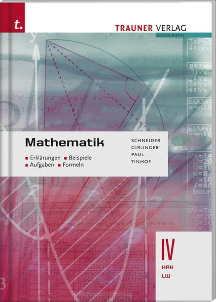 Mathematik IV HAK: Erklärungen - Beispiele - Aufgaben - Formeln: Für Schulen in Österreich Business, Finance & Career