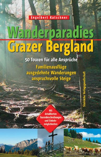 Wanderparadies Grazer Bergland: 51 Touren für alle Ansprüche - Familienausflüge, ausgedehnte Wanderungen, anspruchsvolle Steige Leisure, Home & Garden