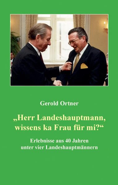 "Herr Landeshauptmann, wissens ka Frau für mi?": Erlebnisse aus 40 Jahren unter vier Landeshauptmännern Politics & Society Books