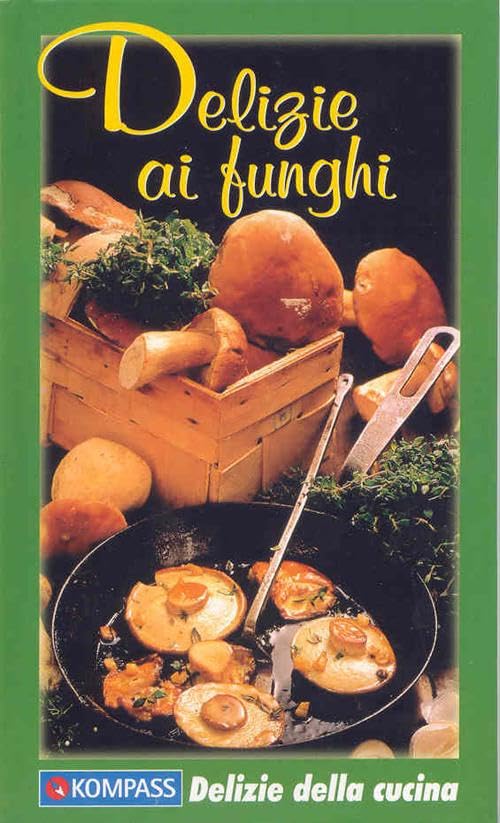 Delizie ai funghi: Die besten Pilzgerichte - einfach und raffiniert. Italienische Ausgabe (KOMPASS Küchenschätze, Band 1761) Leisure, Home & Garden