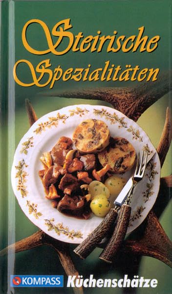 Steirische Spezialitäten: Die beliebtesten Rezepte der Original-Steirischen Küche (KOMPASS Küchenschätze, Band 1707) Leisure, Home & Garden
