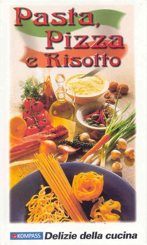 Pizza, Pasta e Risotto: Delikate Pasta, saftige Pizze und pikante Risotti. Italienische Ausgabe (KOMPASS Küchenschätze) Leisure, Home & Garden