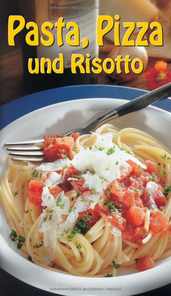 Pasta, Pizza und Risotto: Delikate Pasta, saftige Pizze und pikante Risotti - einfach und raffiniert (KOMPASS Küchenschätze) Cooking & Enjoying