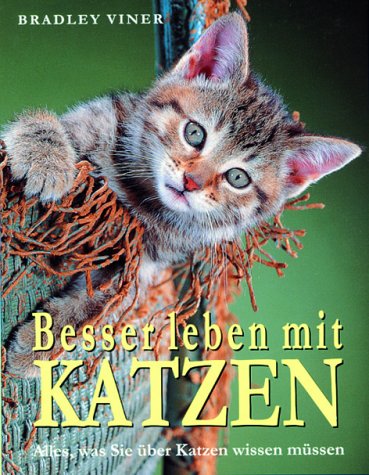 Besser leben mit Katzen: Alles, was sie über Katzen wissen müssen Pets