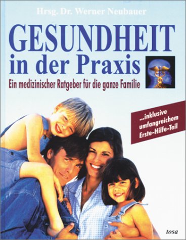 Gesundheit in der Praxis: Ein medizinischer Ratgeber für die ganze Familie. Inklusive umfangreichem Erste-Hilfe-Teil Medicine