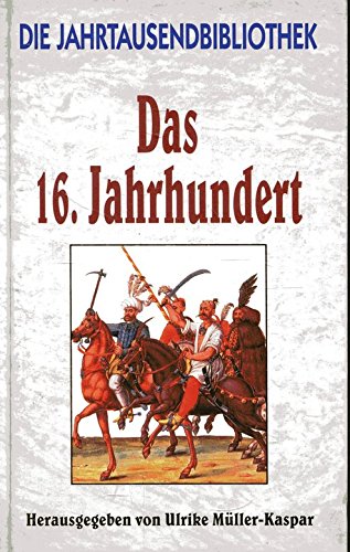 Die Jahrtausendbibliothek. Das sechzehnte Jahrhundert. Books