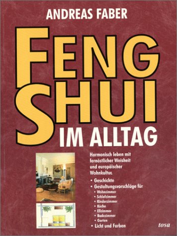 Feng Shui im Alltag. Harmonisch leben mit fernöstlicher Weisheit und europäischer Wohnkultur Self-help
