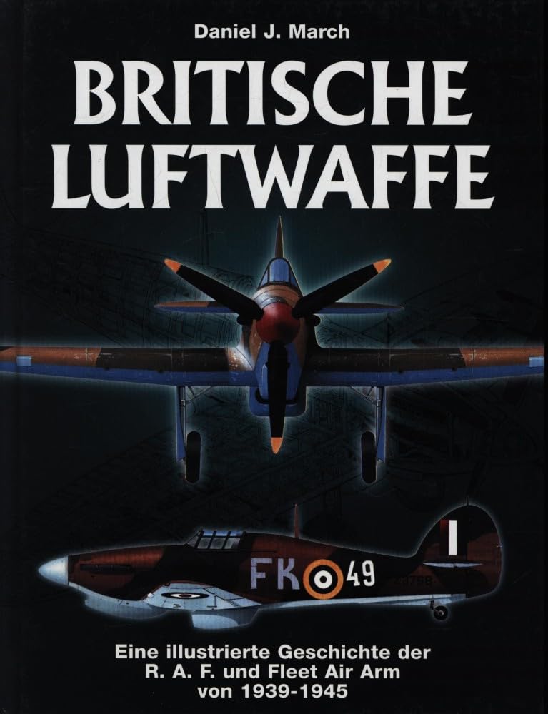 Britische Luftwaffe. Eine illustrierte Geschichte der Britischen Luftwaffe und Fleet Air Arm von 1939-1945 Business & Technology