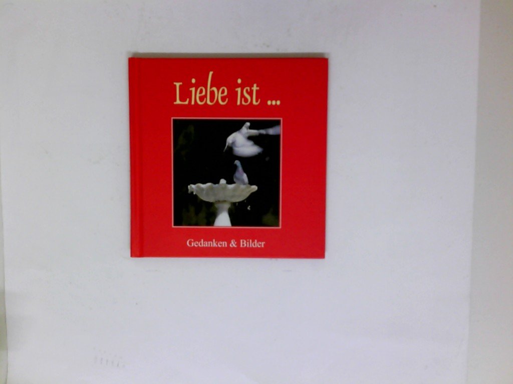 Liebe ist. - Gedanken und Bilder - Impressionen Books