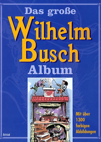 Das grosse Wilhelm Busch Album: Mit über 1000 farbigen Abbildungen Classics