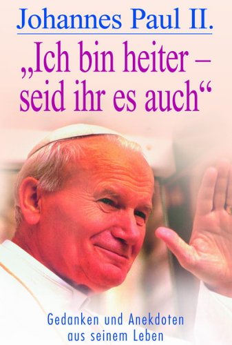 Johannes Paul II. "Nennt mich einfach Karol": Gedanken und Anekdoten aus seinem Leben Religion & Esotericism