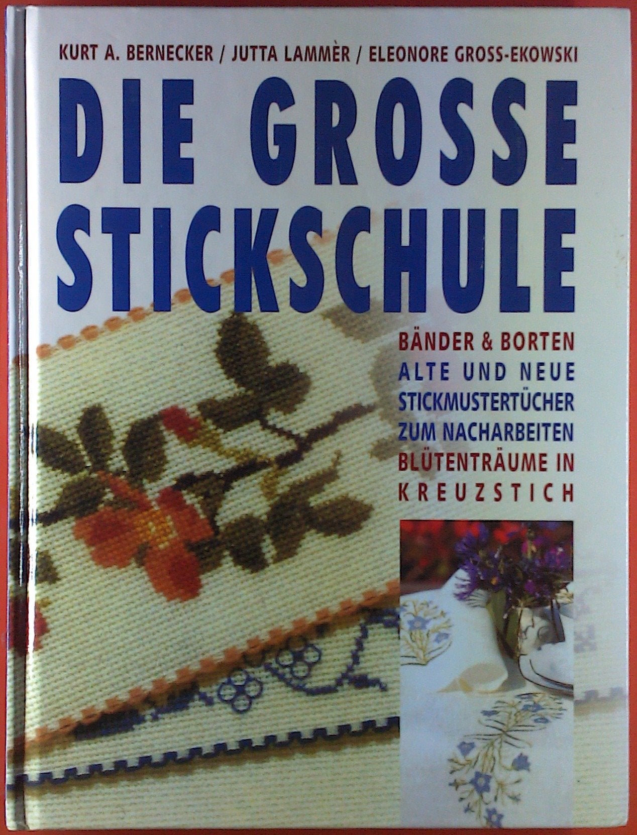 Die große Stickschule: Bänder und Borten. Alte und neue Stickmustertücher zum Nacharbeiten - Blütenträume in Kreuzstich Books