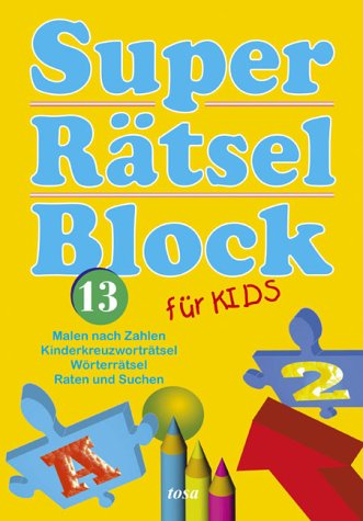 Super Rätsel Block 13 für Kids: Malen nach Zahlen - Kinderkreuzworträtsel - Wörterrätsel - Raten und Suchen Leisure & Fun