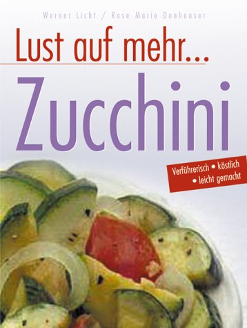 Zucchini. Köstliche Rezepte mit dem vielseitigen Gemüse und dessen Blüten Cooking & Enjoying