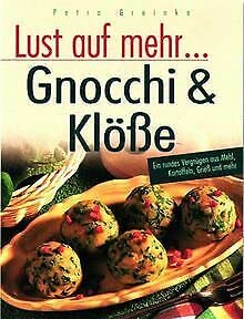 Lust auf mehr - Gnocchi & Klöße. Ein rundes Vergnügen aus Mehl, Kartoffeln, Grieß und mehr Cooking & Enjoying