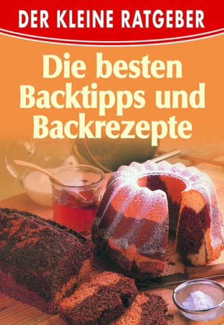 Der kleine Ratgeber - Die besten Backtipps und Backrezepte Health, Nutrition & Fitness