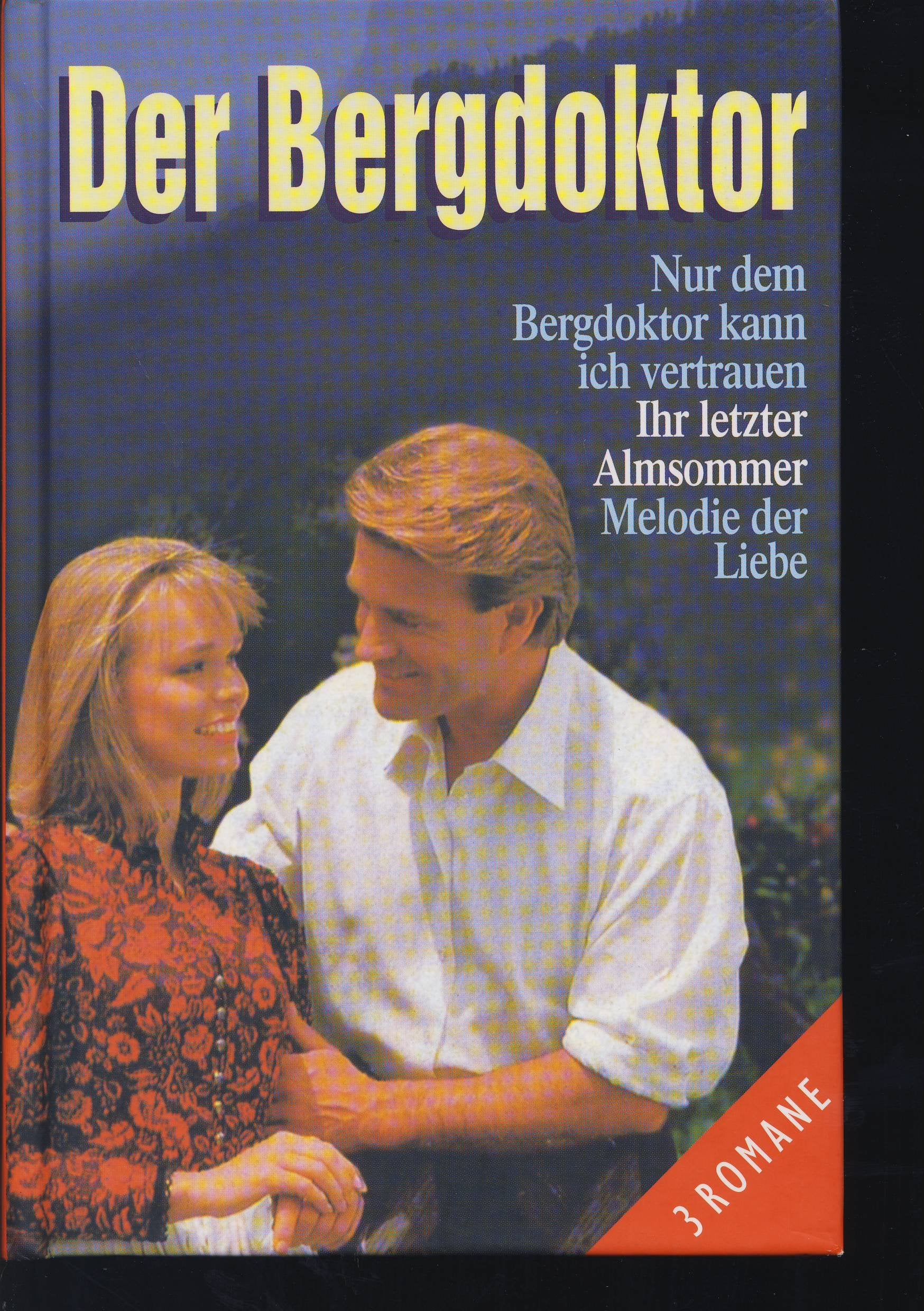Der Bergdoktor: Nur dem Bergdoktor kann ich vertrauen /Ihr letzter Almsommer /Melodie der Liebe Fiction
