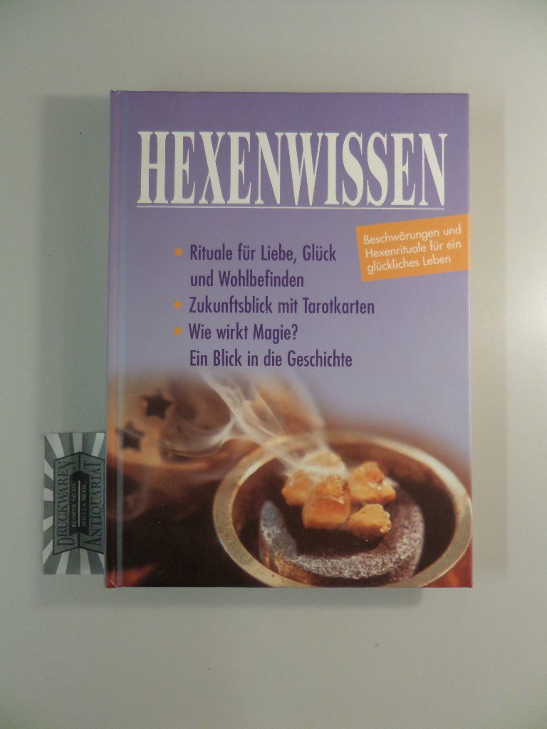 Hexenwissen. Beschwörungen und Hexenrituale für ein glückliches Leben Politics & History
