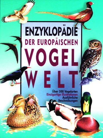 Enzyklopädie der europäischen Vogelwelt - Über 500 Vogelarten, einzigartige Illustrationen, ausführliche Beschreibungen Learning & Reference