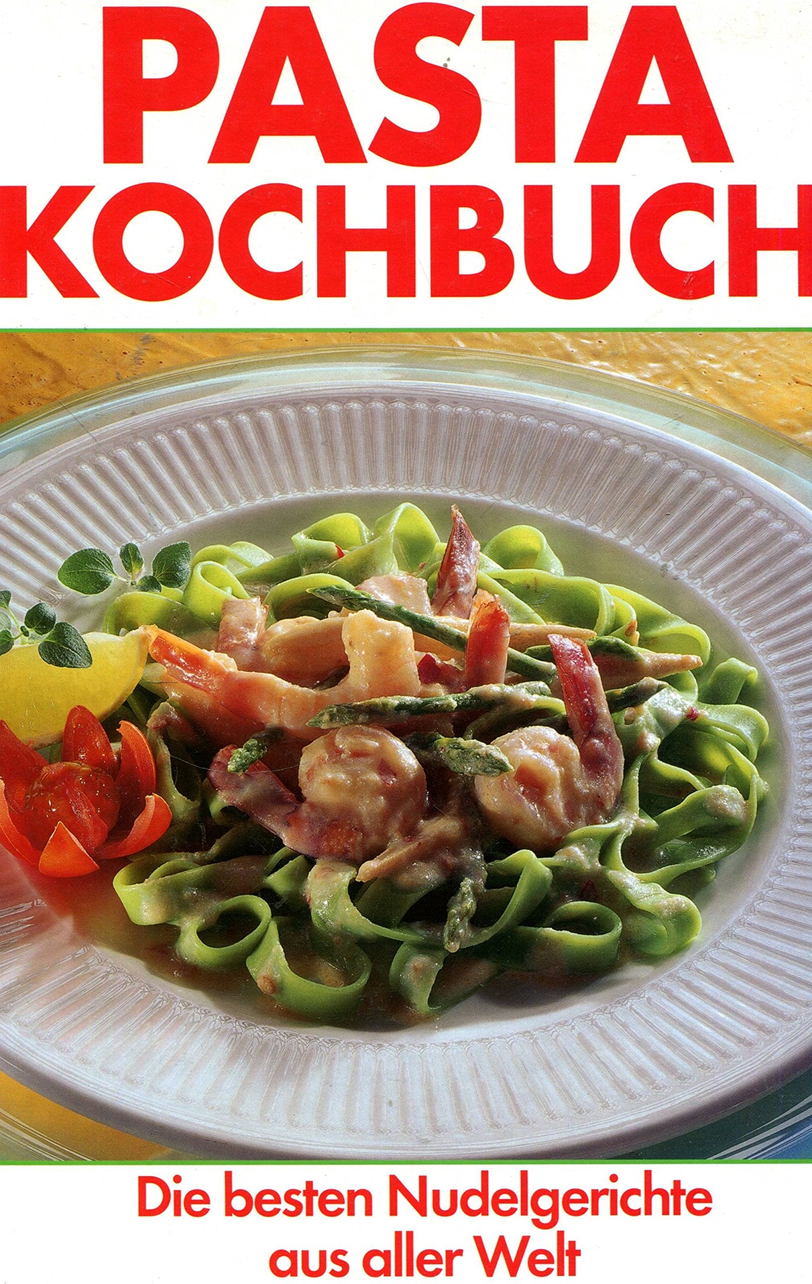 Pasta Pasta: Die besten Nudelgerichte aus aller Welt Health, Nutrition & Fitness