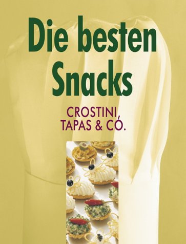 Die besten Snacks: Crostini, Tapas & Co. Cooking & Enjoying