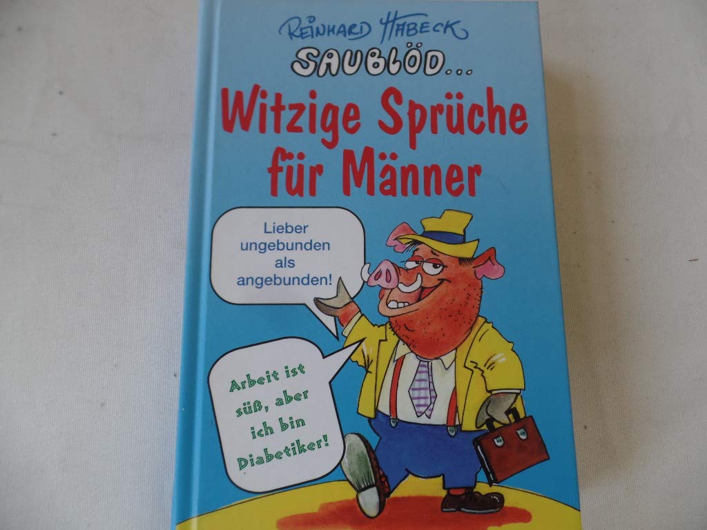 Saublöd - Witzige Sprüche für Männer: Sprüche, Verse und Reime Humour & Satire