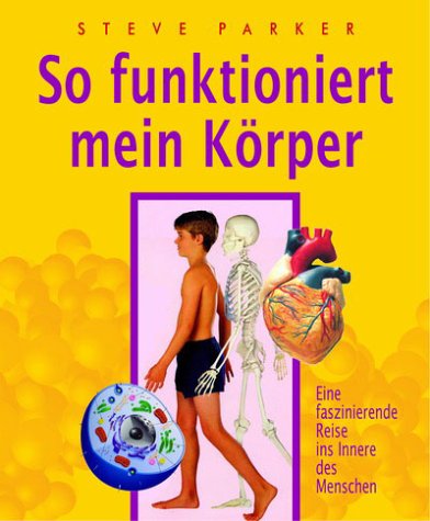 So funktioniert mein Körper. Eine faszinierende Reise ins Innere des Menschen Books