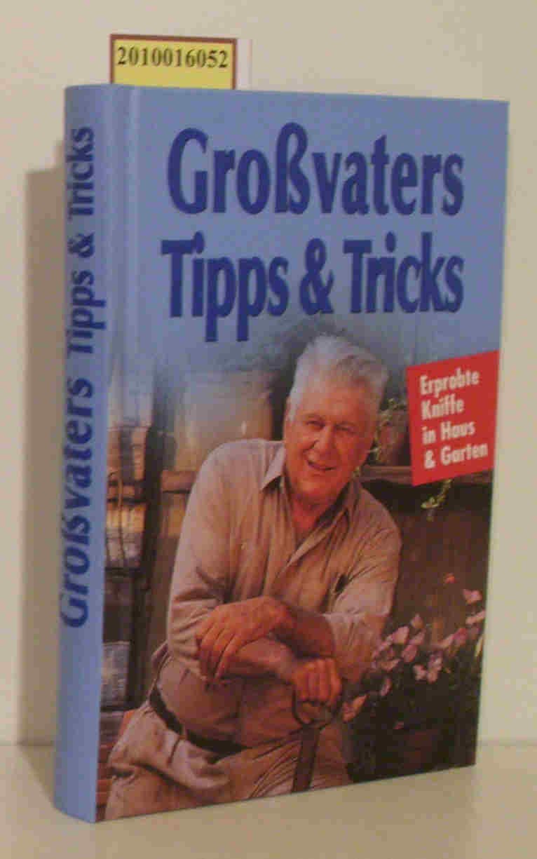 Großvaters Tipps & Tricks. Erprobte Kniffe in Haus & Garten Garden & Plants