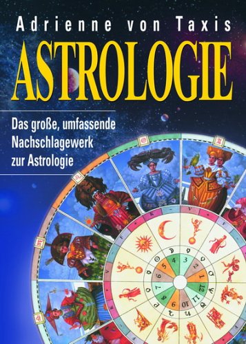 Astrologie: Das grosse, umfassende Nachschlagewerk zur Astrologie Learning & Reference