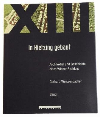 In Hietzing gebaut: Architektur und Geschichte eines Wiener Bezirkes, Bd. 1 Architecture
