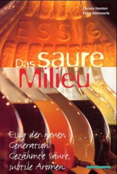 Essig. Das saure Milieu: Essig der neuen Generation. Gezähmte Säure, subtile Aromen Leisure, Home & Garden