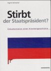 Stirbt der Staatspräsident?: Dokumentation einer Krankengeschichte Memories