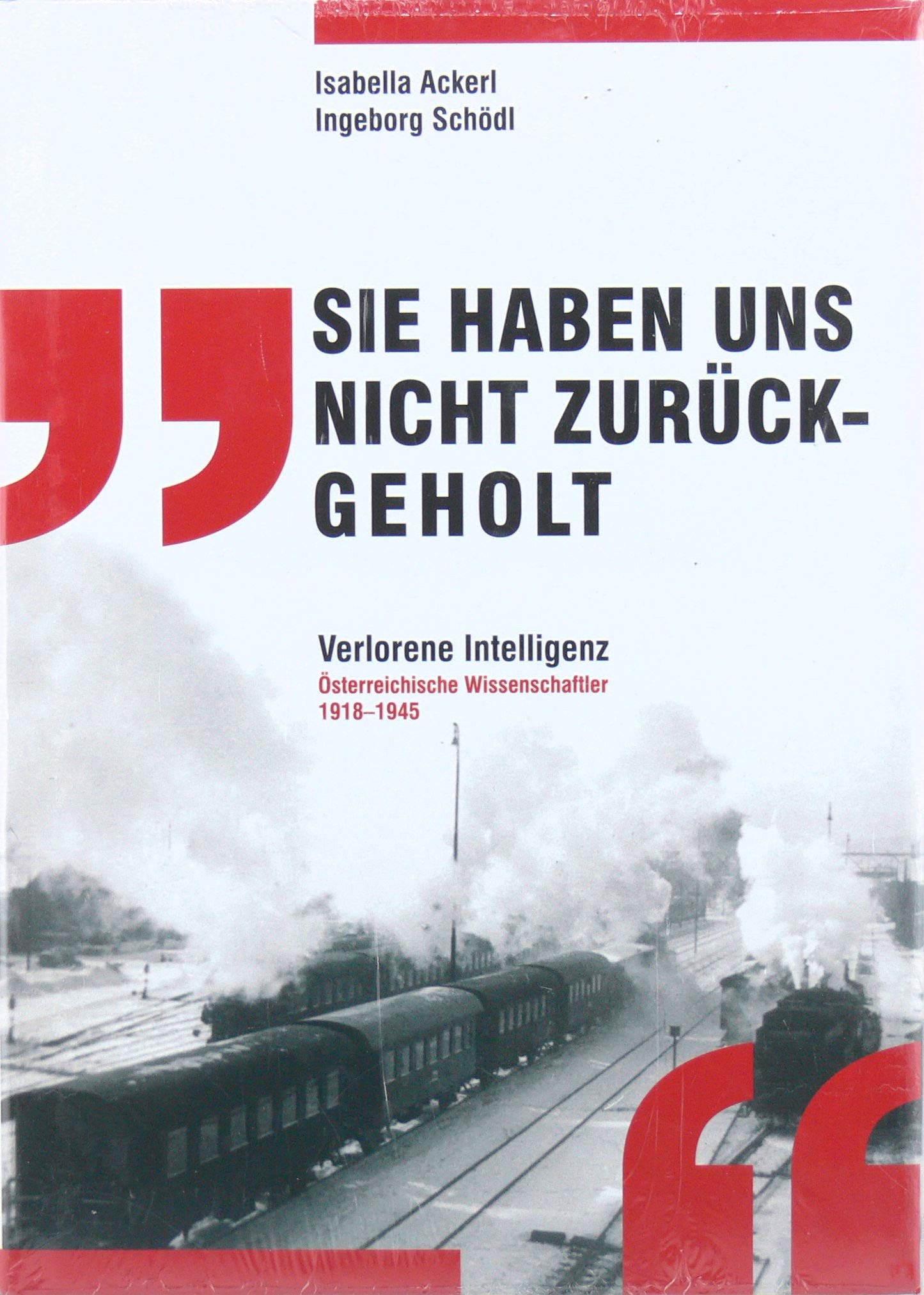 'Sie haben uns nicht zurückgeholt': Verlorene Intelligenz Österreichische Wissenschaftler 1918 - 1945 Reference Books