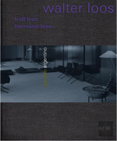 Der unbekannte Loos: Walter: paraíso argentino - Walter Loos, Fridl Loos, Hermann Loos Architecture