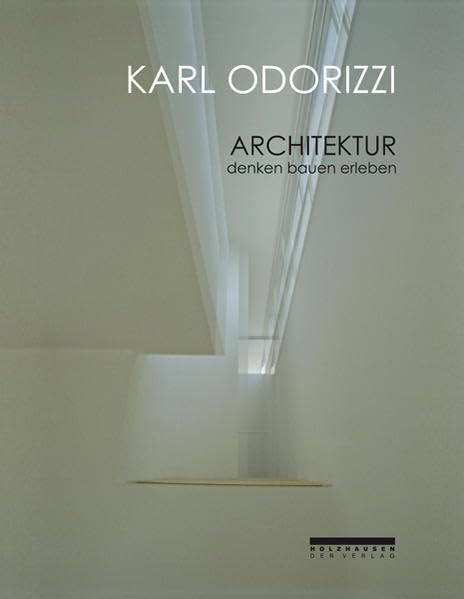 Karl Odorizzi Architektur: denken bauen erleben Architecture